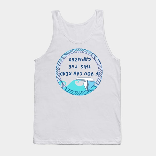 "If you can read this I've capsized" Tank Top by Trahpek